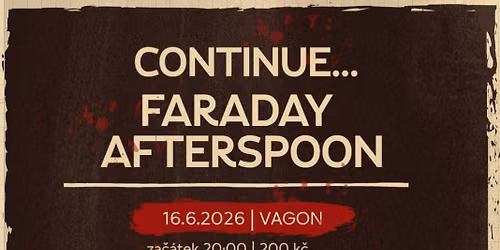 20:00 FARADAY + CONTINUE + AFTERSPOON