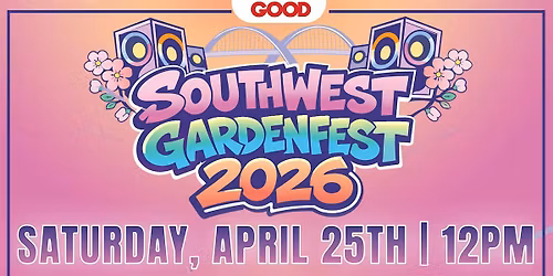GOODProjects: 2026 Southwest Garden Fest