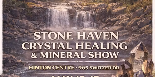 Stone Haven Crystal Healing & Mineral Show - Hinton