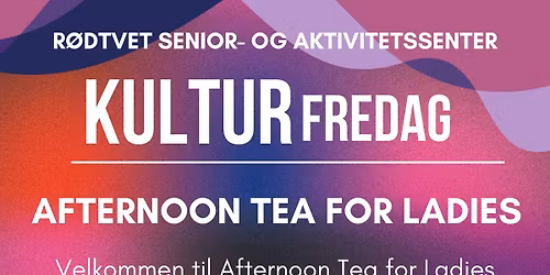 KULTURFREDAG: AFTERNOON TEA FOR LADIES