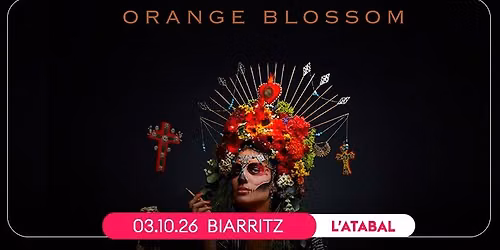 ORANGE BLOSSOM \u2022 BIARRITZ, L'ATABAL \u2022 03 OCTOBRE 2026