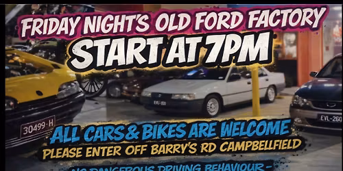Friday Nights Old Ford Factory Campbellfield All CAR'S&BIKE'S ARE VERY WELCOME 