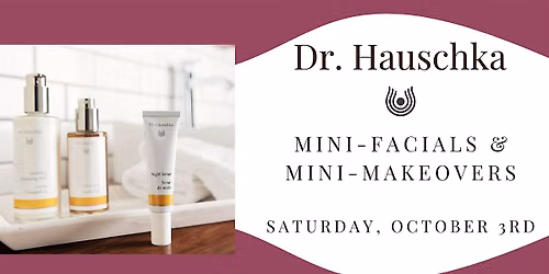 Dr. Hauschka Mini-Facials  & Mini-Makeovers