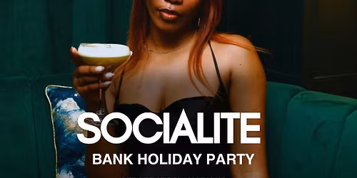 The Socialite \u2013 Bank Holiday Party