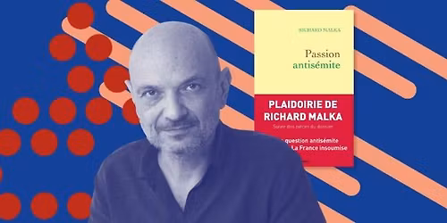 Rencontre avec Richard Malka | Le droit de nommer et d\u00e9noncer l\u2019antis\u00e9mitisme de gauche