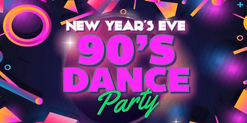 90\u2019s Dance Party \u2013 NYE Edition