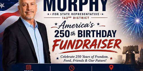 Celebrating 250 yrs of Freedom fundraiser for Mike Murphy for State Representative 