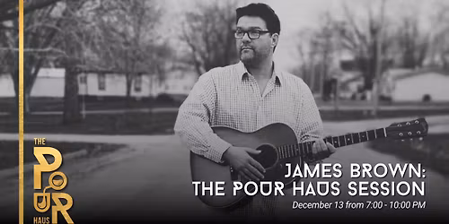 James Brown: The Pour Haus Session