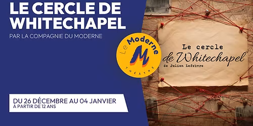Le cercle de Whitechapel - Par La Compagnie du Moderne