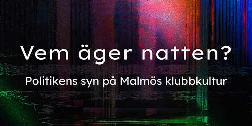 Vem \u00e4ger natten? Politikens syn p\u00e5 Malm\u00f6s klubbkultur