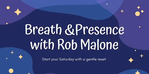 Breath & Presence with Rob Malone