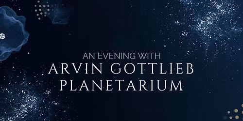 An Evening with Arvin Gottlieb Planetarium