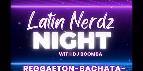 Latin Nerdz Night!