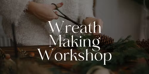 Wreath Making Workshop