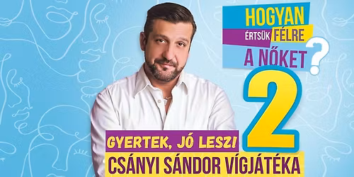 Hogyan \u00e9rts\u00fck f\u00e9lre a n\u0151ket? 2 - Cs\u00e1nyi S\u00e1ndor egyszem\u00e9lyes v\u00edgj\u00e1t\u00e9k\u00e1nak folytat\u00e1sa