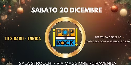 Sabato 20 dicembre - POP THE ROCK - Sala Strocchi