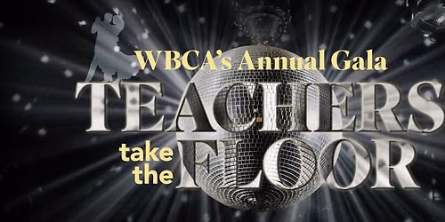 Teachers Take the Floor - WBCA's Annual Gala - Celebrating 45 Years!!
