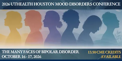 2026 UTHealth Houston Mood Disorders Conference The Many Faces of Bipolar Disorder.