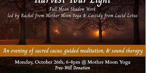 Harvest Your Light: Shadow Work, Sacred Cacao, Meditation, & Sound Therapy