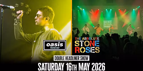 Oasis Forever & The Absolute Stone Roses