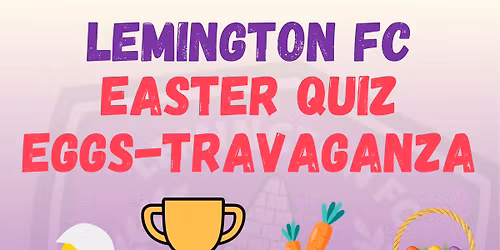 Lemington FC Easter Quiz Eggs-travaganza