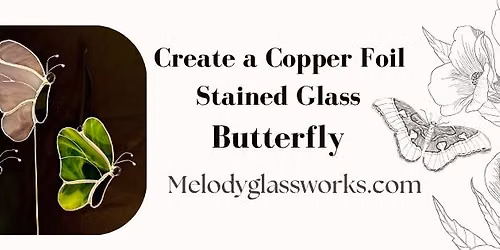 Stained Glass Class- Butterfly @Melody Glassworks Saturday 8\/15\/26