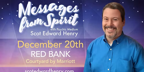 Messages from Spirit with Psychic Medium Scot Edward Henry in Red Bank, NJ