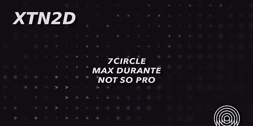 XTN2D: 7CIRCLE \/ Max Durante \/ NOT SO PRO