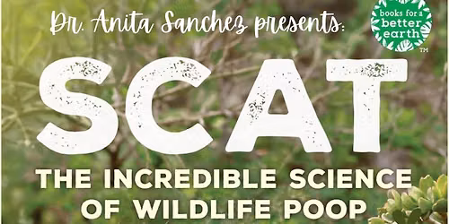 Dr. Anita Sanchez Presents - SCAT: The Incredible Science of Wildlife Poop