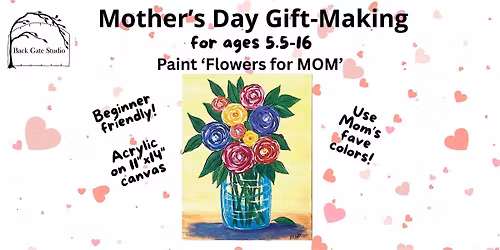 MOTHER'S DAY FLOWERS Canvas Painting--ages 5.5-16