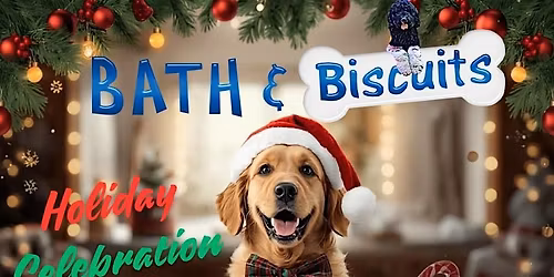 Bath & Biscuits Holiday Celebration