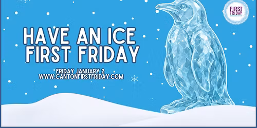 January First Friday! Have an Ice First Friday!