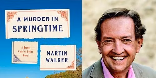 Bestselling Novelist Martin Walker, "A Murder in Springtime: A Bruno, Chief of Police Mystery"