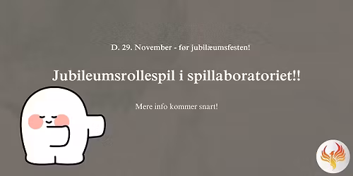 Jubil\u00e6umsrollespil! Mere info kommer snart! 