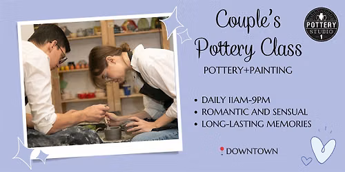 Love and Clay: Couple's Pottery Class PLUS - Downtown