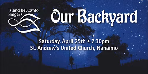 Our Backyard - Island Bel Canto in concert with guest choir Encore Women, Duncan.