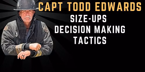 Capt Todd Edwards presents Size-Ups, Decision Making and Tactics
