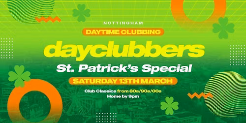 Nottingham - DayClubbers: The PADDY\u2019s Day Party! \u2618\ufe0f\ud83c\uddee\ud83c\uddea