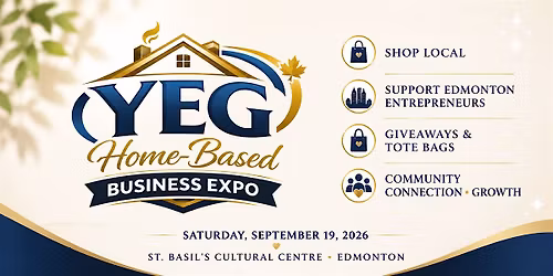 YEG Home-Based Business Expo | Shop Local & Support Edmonton Entrepreneurs