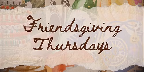 Friendsgiving Thursdays