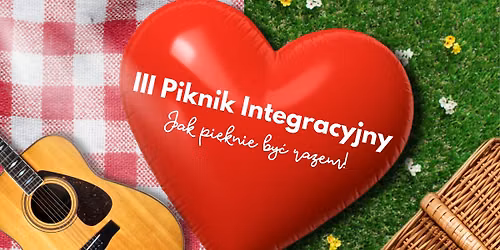 Jak pi\u0119knie by\u0107 razem - III Piknik  Integracyjny
