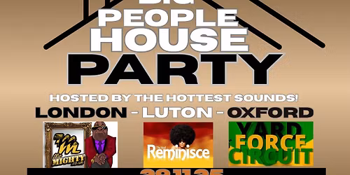 \ud83c\udf89 BIG PEOPLE HOUSE PARTY \ud83c\udf89Hosted by the Hottest Sounds from London \u2013 Luton \u2013 Oxford!