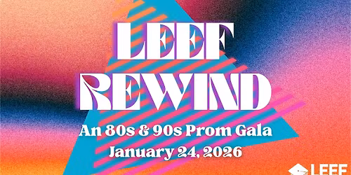 2026 LEEF 11th Annual Gala: LEEF Rewind: An 80's & 90's Prom