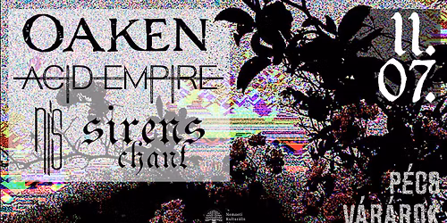 Oaken | Acid Empire | n\u00eds | Sirens Chant - P\u00e9cs, V\u00e1r\u00e1rok