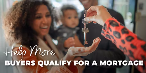 Help More Buyers Qualify for a Mortgage!