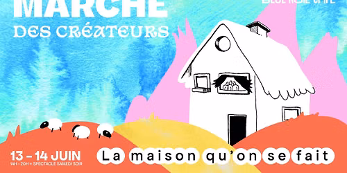 March\u00e9 des cr\u00e9ateurs \u2666 La maison qu'on se fait \u2666 13 & 14 juin
