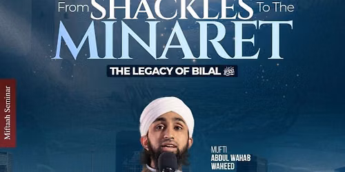 Legacy of Bilal (RA) - From Shackles to the Minaret