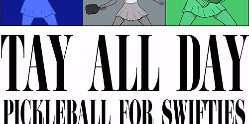 "TAY ALL DAY" Pickleball Social for Swifties