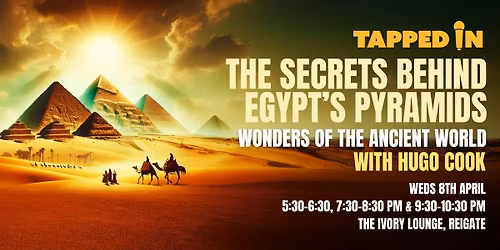 The Secrets Behind Egypt\u2019s Pyramids: The Wonder of the Ancient World - A Tapped In Talk in Reigate