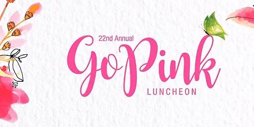 22nd Annual Go Pink Luncheon